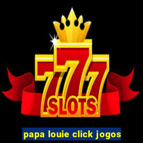 papa louie click jogos